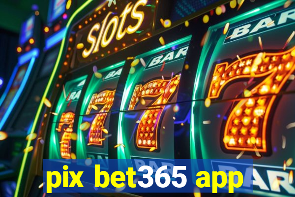 pix bet365 app